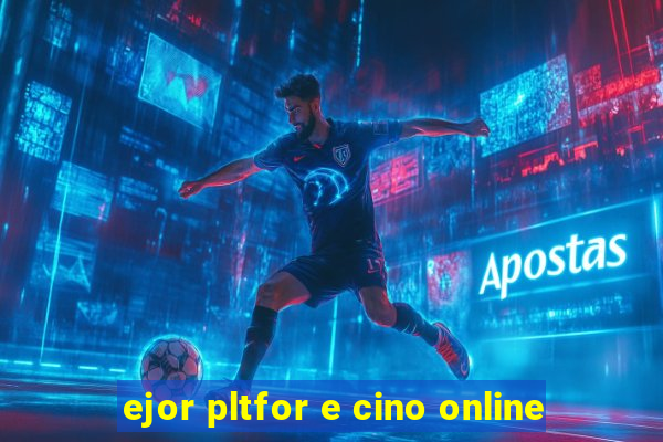 ejor pltfor e cino online